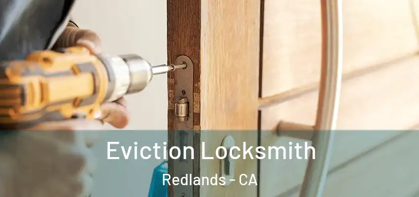  Eviction Locksmith Redlands - CA